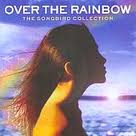 OVER THE RAINBOW THE SONGBIRD COLLECTION