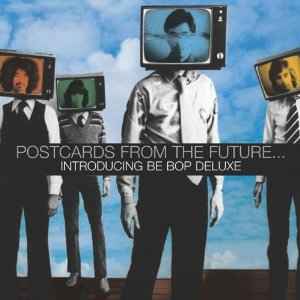 POSTCARDS FROM THE FUTURE INTRODUCING BE BOP DELUXE