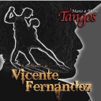 MANO A MANO - TANGOS A LA MANERA DE VICENTE FERNÁNDEZ