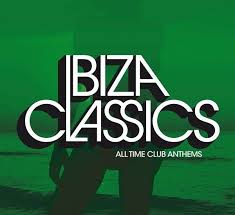 IBIZA CLASSICS ALL TIME CLUB ANTHEMS