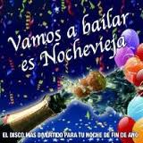 VAMOS A BAILAR ES NOCHEVIEJA