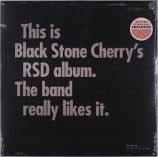 THIS IS BLACK STONE CHERRY S RSD ALBUM THE BAND REALLY LIKES IT